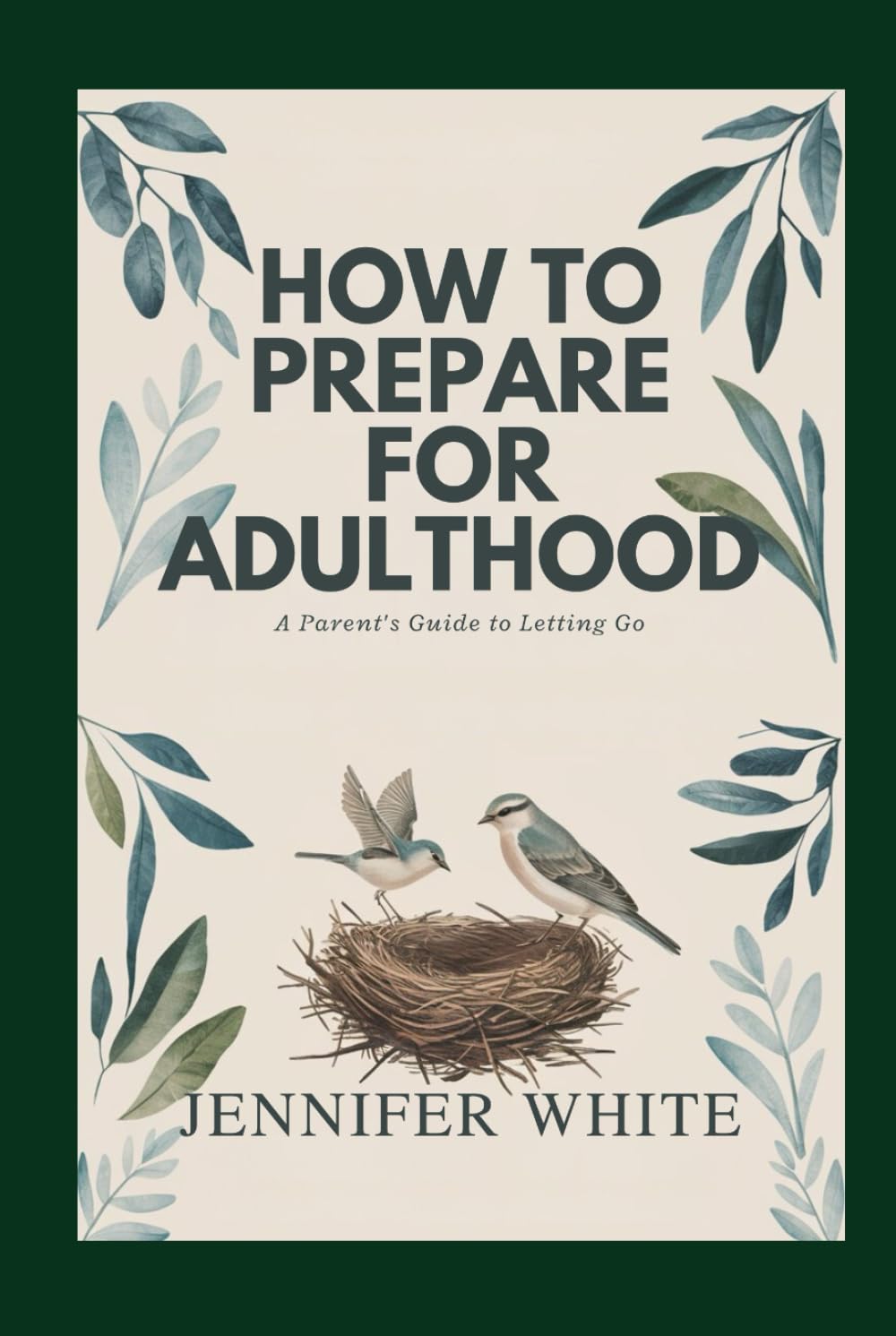 HOW TO PREPARE FOR ADULTHOOD: A Parent's Guide to Letting Go