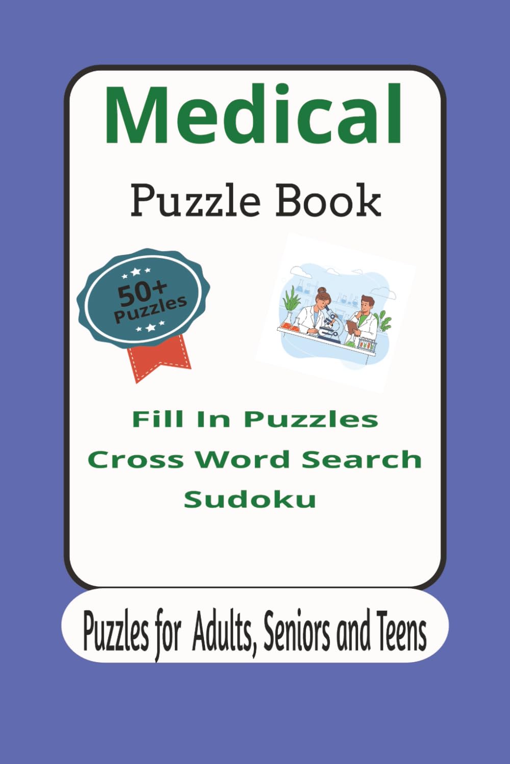 Medical Puzzle Book - Puzzles for Adults, Seniors and Teens: Medical Crosswords Puzzles, Fill in Puzzles and Sudoku Puzzles I 6x9 inches, 120 pages I ... Doctors, Nurses and Healthcare Professionals