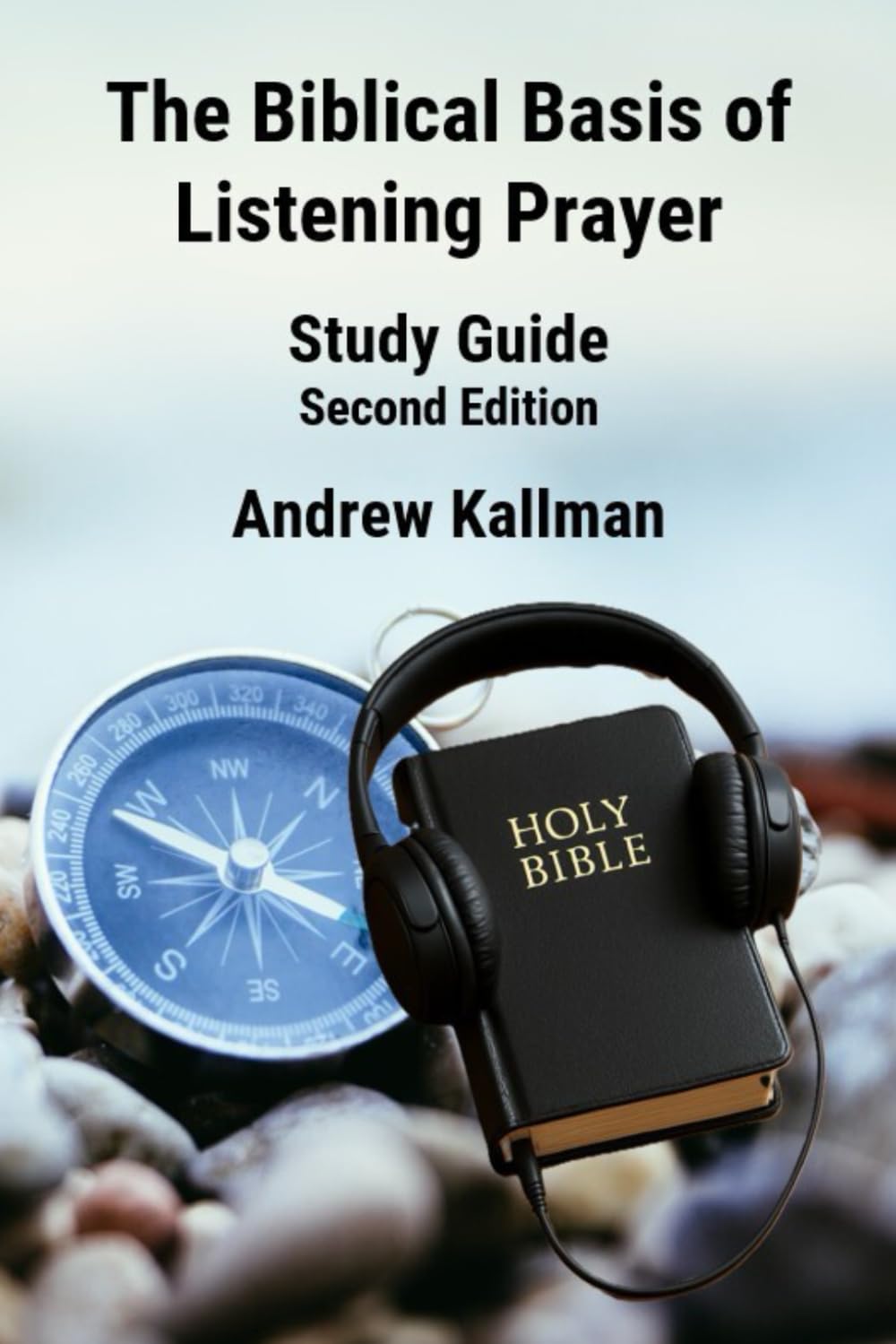 The Biblical Basis of Listening Prayer: Study Guide Second Edition