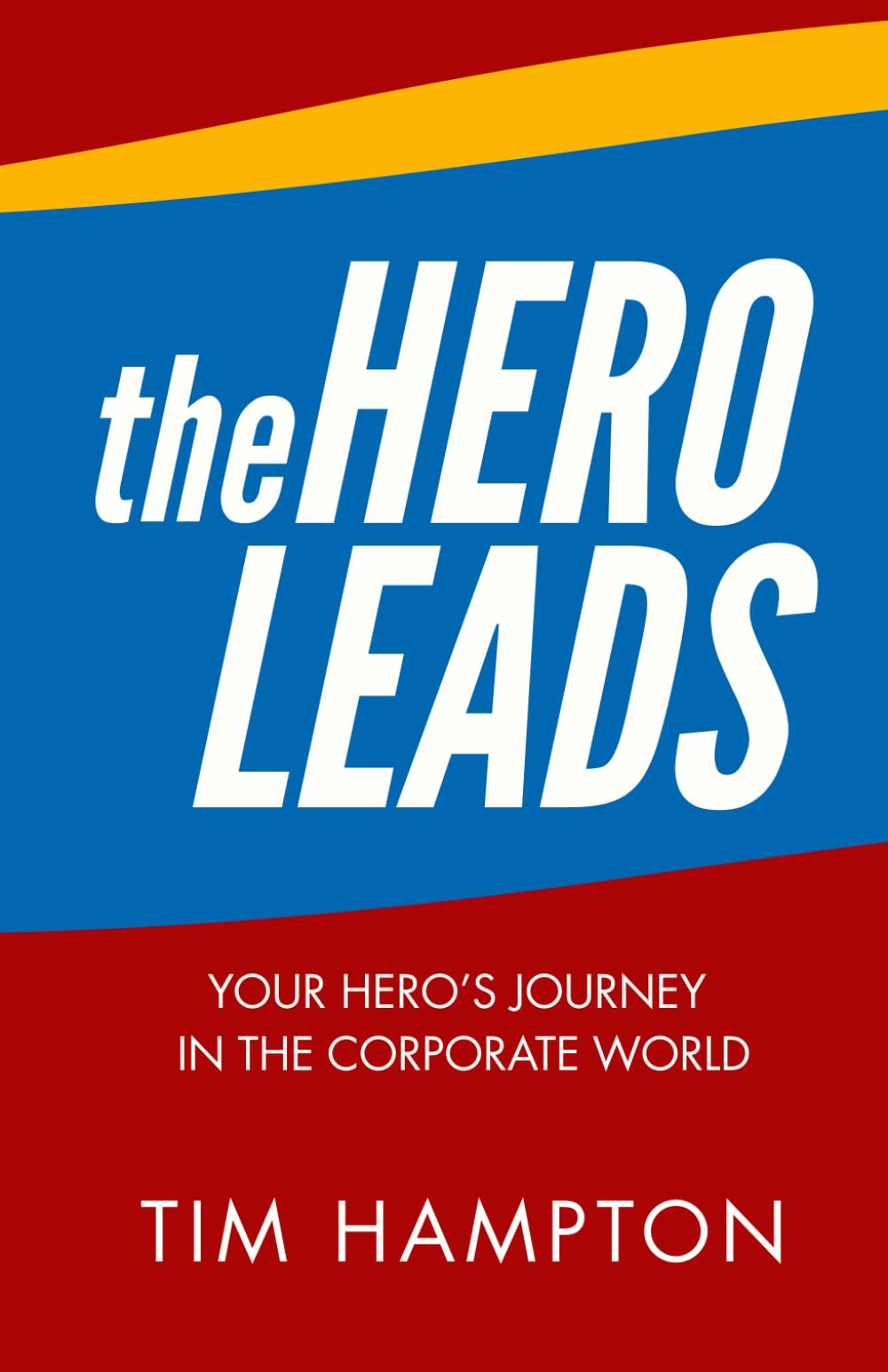 The Hero Leads: Your Hero's Journey in the Corporate World