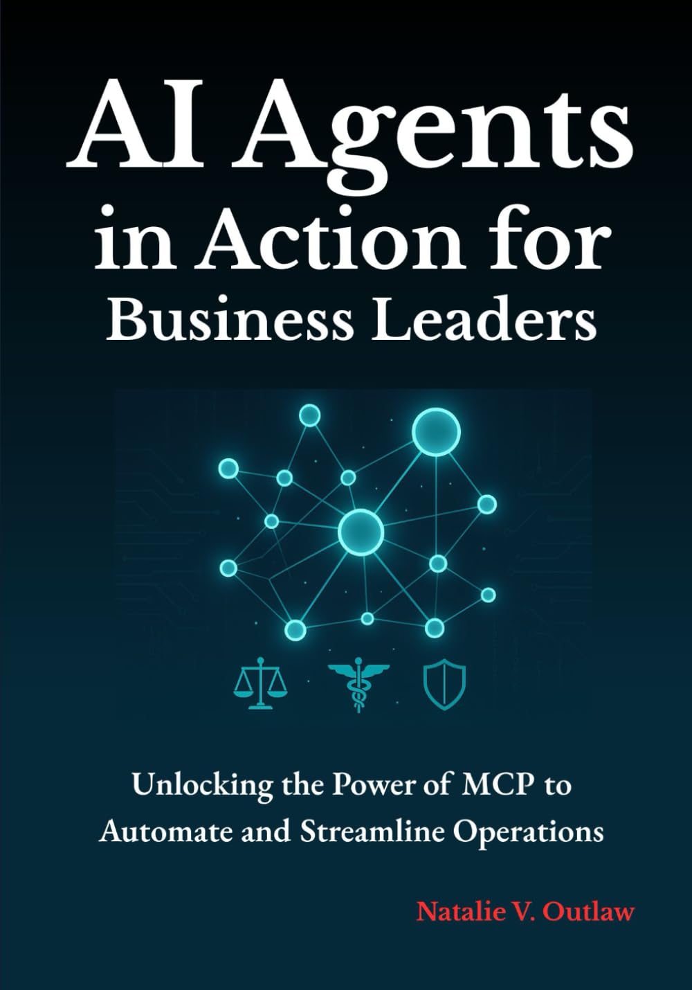 AI Agents in Action for Business Leaders: Unlocking the Power of MCP to Automate and Streamline Operations