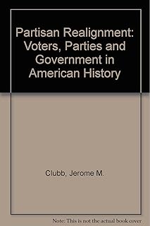 Partisan Realignment: Voters, Parties, And Government In American History