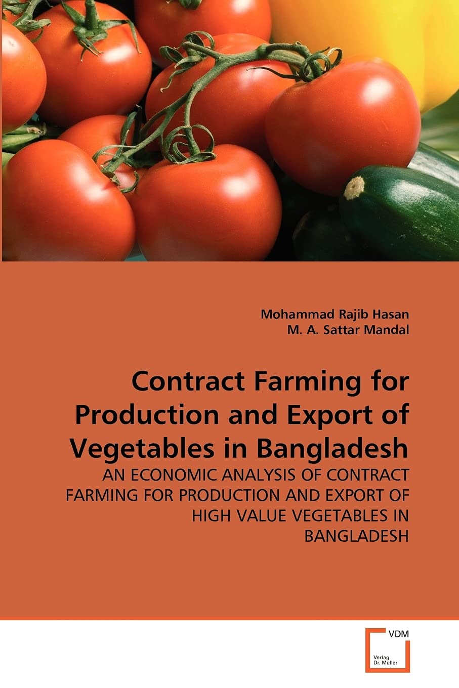 Contract Farming for Production and Export of Vegetables in Bangladesh: AN ECONOMIC ANALYSIS OF CONTRACT FARMING FOR PRODUCTION AND EXPORT OF HIGH VALUE VEGETABLES IN BANGLADESH