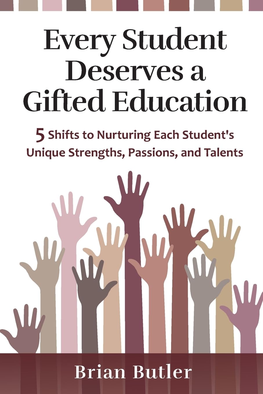 Every Student Deserves a Gifted Education: 5 Shifts to Nurturing Each Student's Unique Strengths, Passions, and Talents