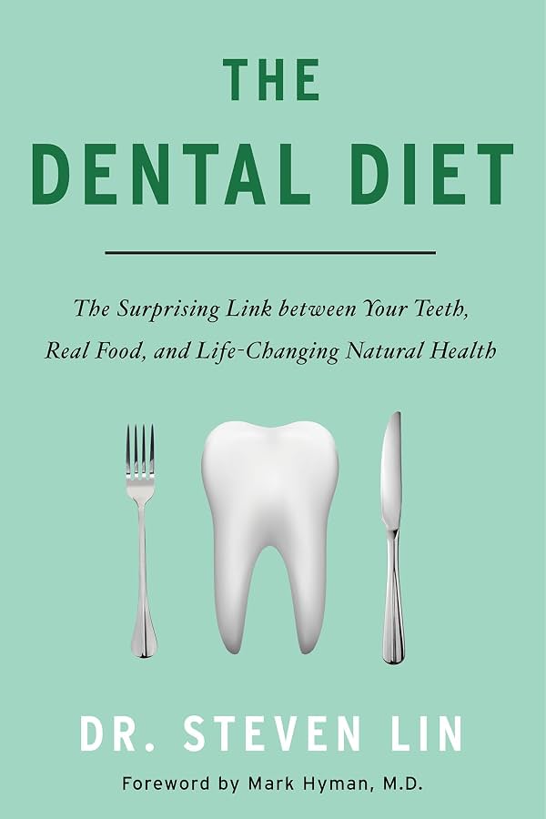 La Dieta Dental: El Vínculo Sorprendente entre tus Dientes, la Comida Real y la Salud Natural que Cambia la Vida por Steven Lin