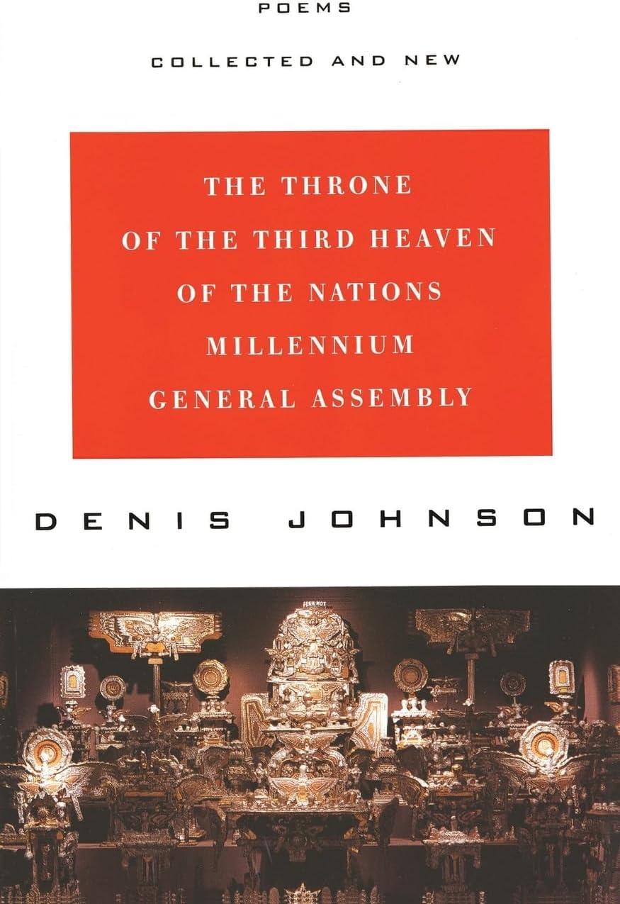 The Throne of the Third Heaven of the Nations Millennium General Assembly: Poems Collected and New – From Poet and Novelist Denis Johnson: Four Books Plus Unpublished Work