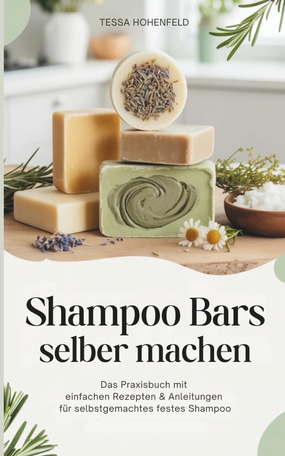 Shampoo Bars selber machen: Das Praxisbuch mit einfachen Rezepten & Anleitungen für selbstgemachtes festes Shampoo