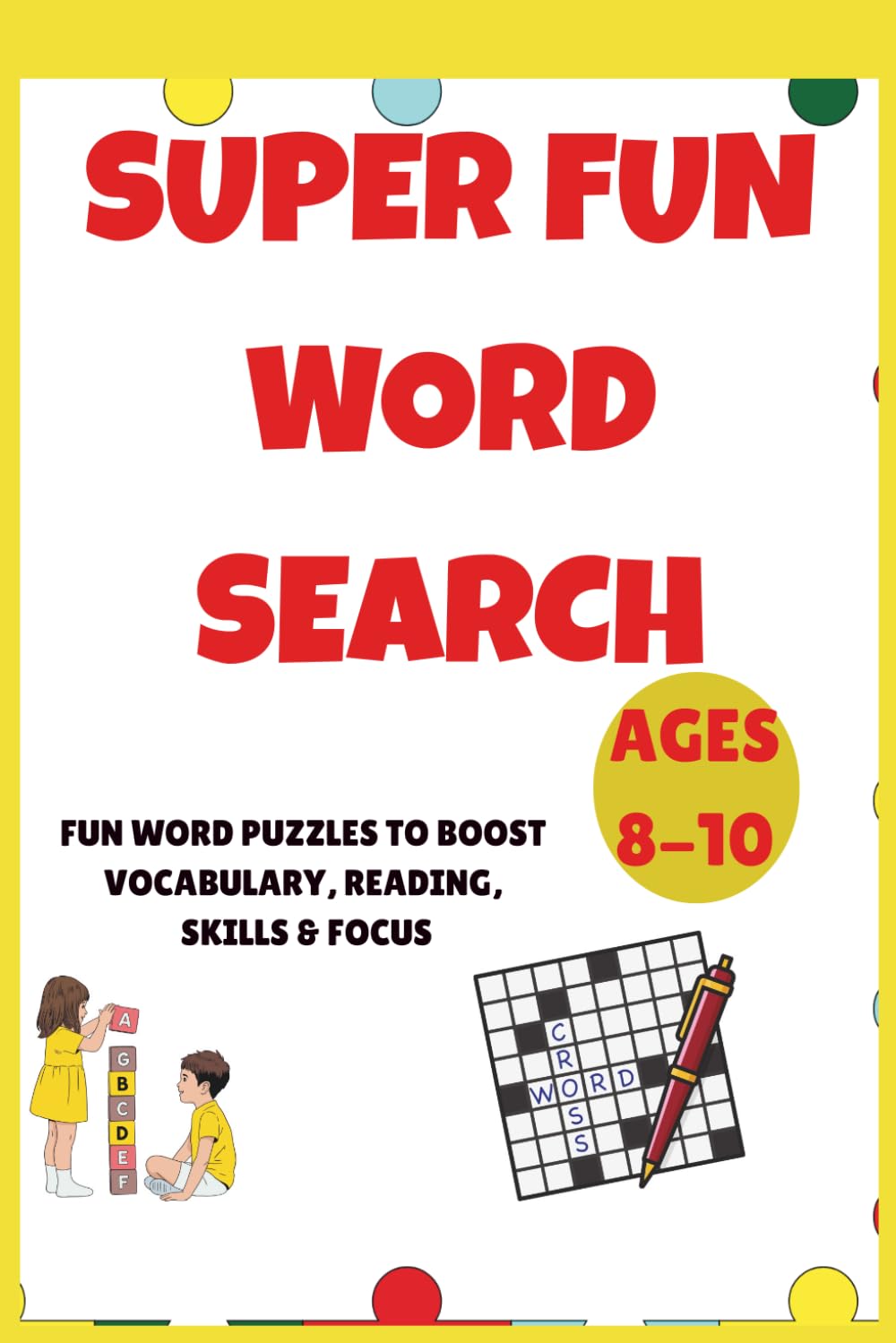 Word Fun: Playful Puzzles for Growing Minds: Exciting Word Games to Spark Imagination, Build Vocabulary, and Sharpen Focus