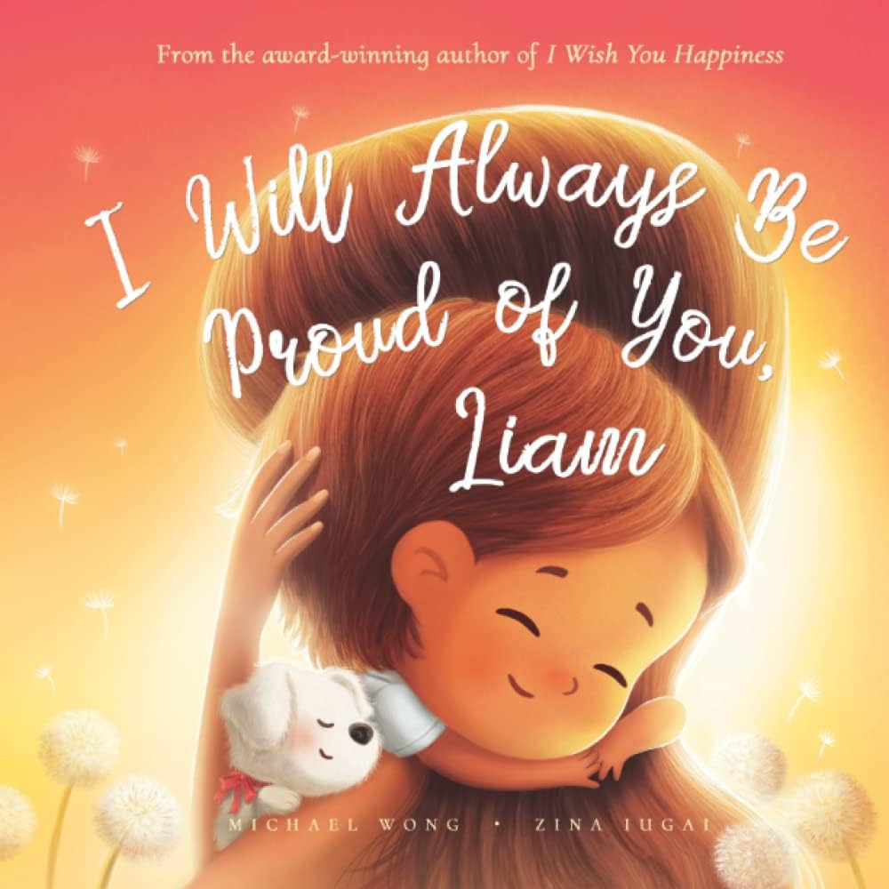 I Will Always Be Proud of You, Liam (The Unconditional Love for Liam Series)