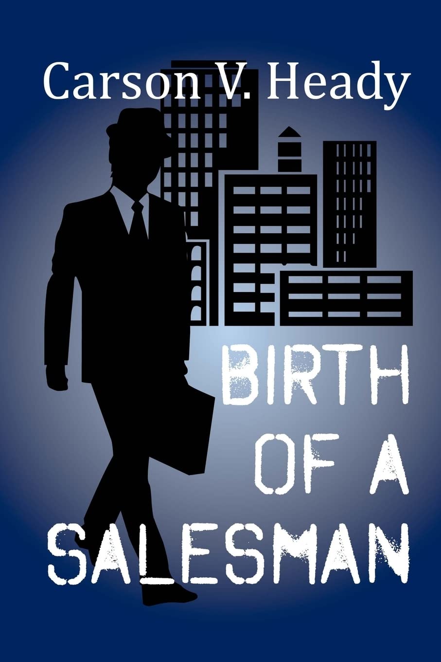 Birth of a Salesman: Volume 1 (The Salesman Against the World)