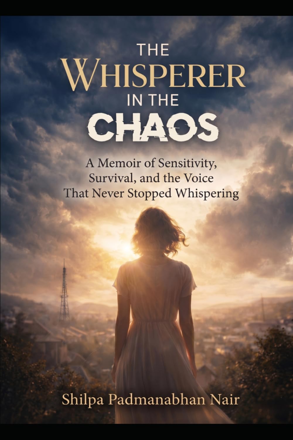 The Whisperer in the Chaos: A Memoir of Sensitivity, Survival, and the Voice That Never Stopped Whispering