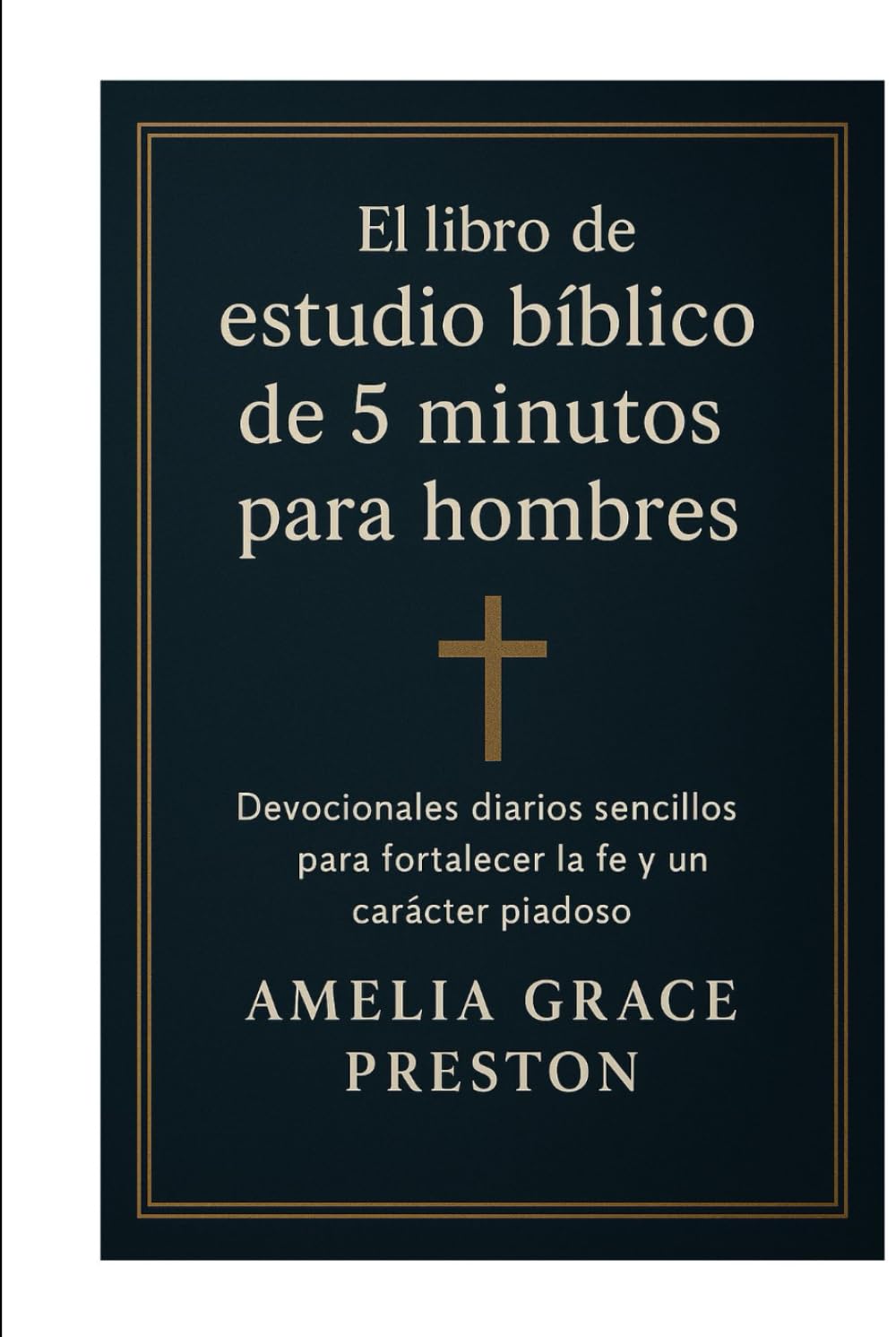 El libro de estudio bíblico de 5 minutos para hombres: Devocionales diarios sencillos para fortalecer la fe y un carácter piadoso