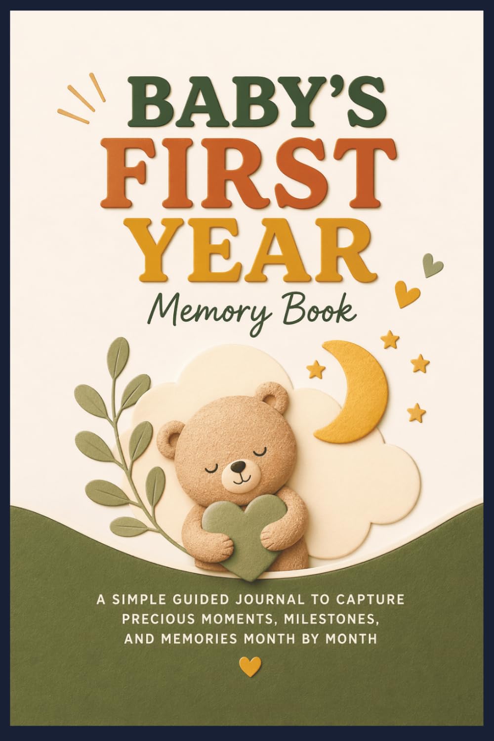 Baby’s First Year Memory Book: A Simple Guided Journal to Capture Precious Moments, Milestones, and Memories Month by Month