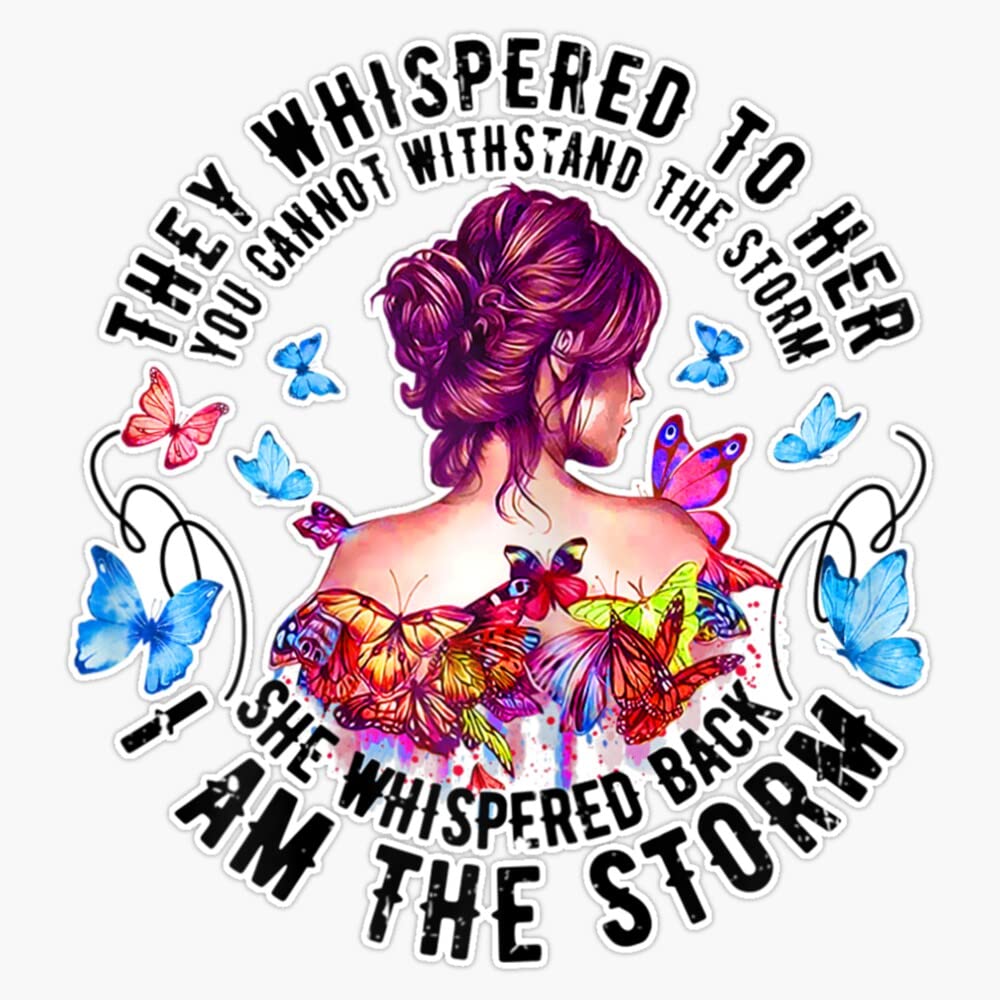 Vision Signs They Whispered To Her You Cant Withstand The Storm Womens Sticker Bumper Sticker Vinyl Decal 5inch