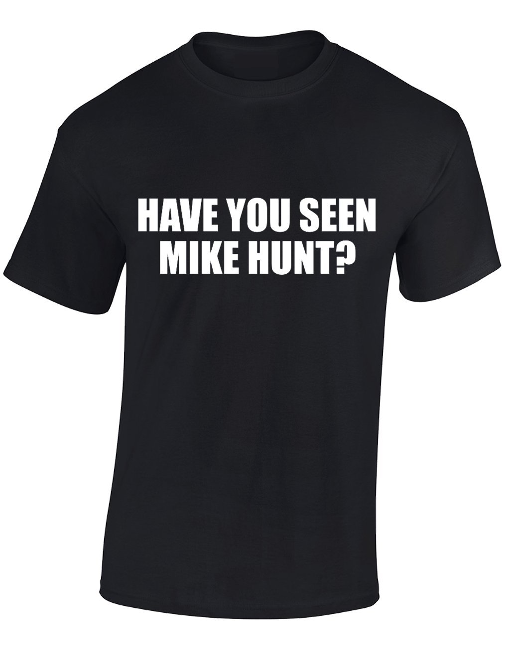 Crown Designs Men's Black Have You Seen Mike Hunt Funny Rude Humor Gifts For T-Shirts Tops - /Medium