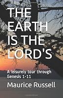 THE EARTH IS THE LORD'S: A leisurely tour through Genesis 1-11 1973506432 Book Cover