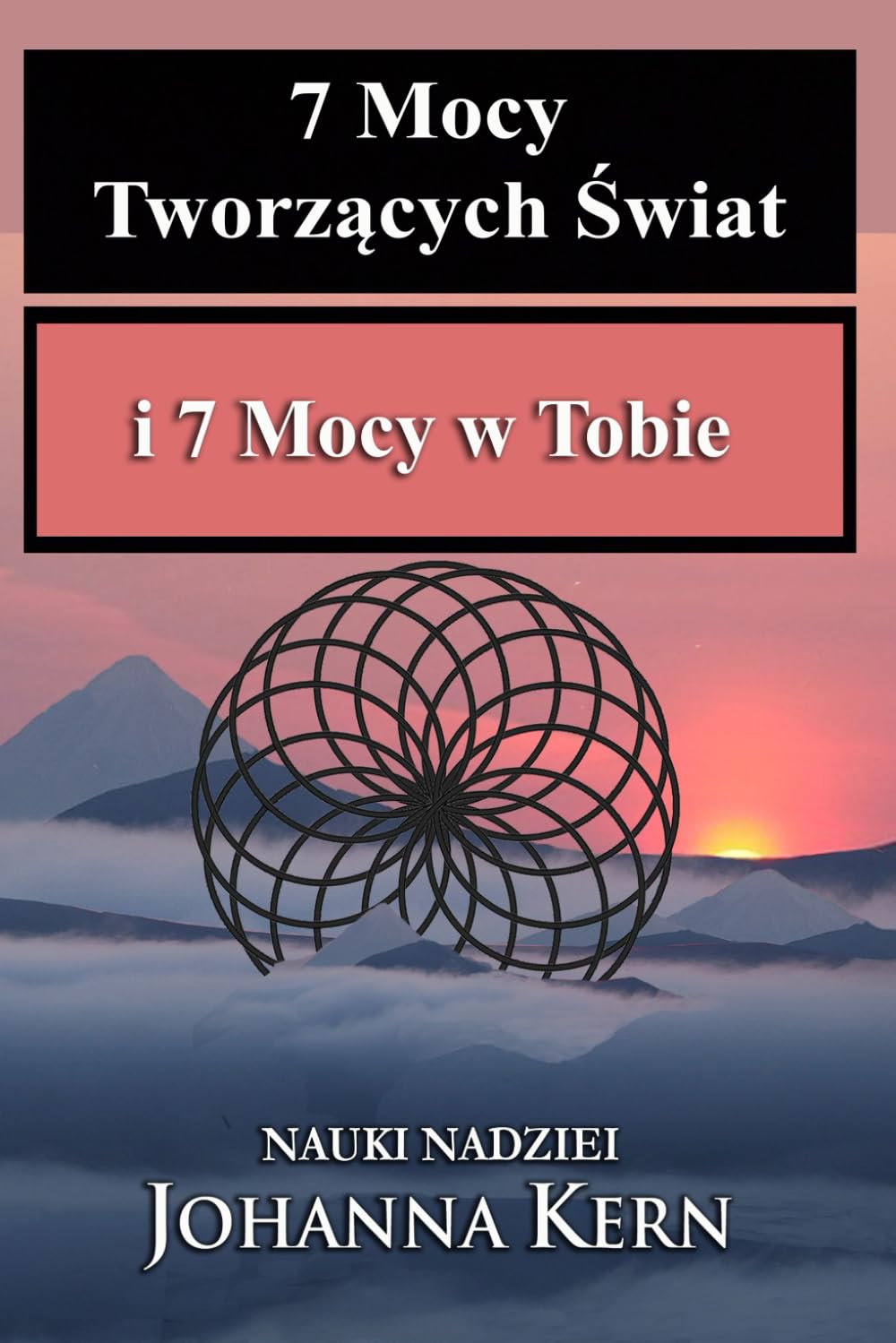 7 Mocy Tworzących Świat i 7 Mocy w Tobie: Nauki Nadziei (Polskojęzyczne publikacje - Poradniki i książki wspomagające rozwój)