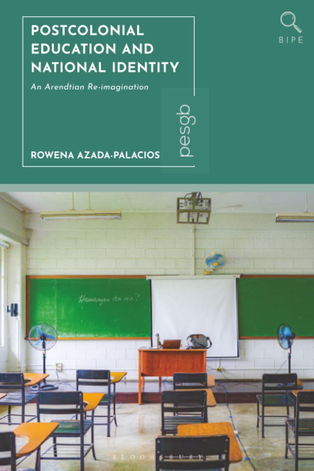 Postcolonial Education and National Identity: An Arendtian Re-imagination (Bloomsbury Inquiries in Philosophy and Education)