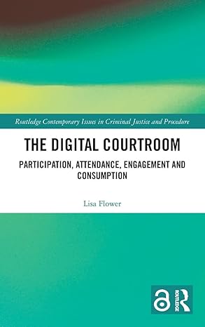 The Digital Courtroom: Participation, Attendance, Engagement and Consumption (Routledge Contemporary Issues in Criminal Justice and Procedure) book cover