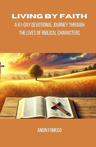 Living by Faith: A 61-Day Devotional Journey through the Lives of Biblical Characters