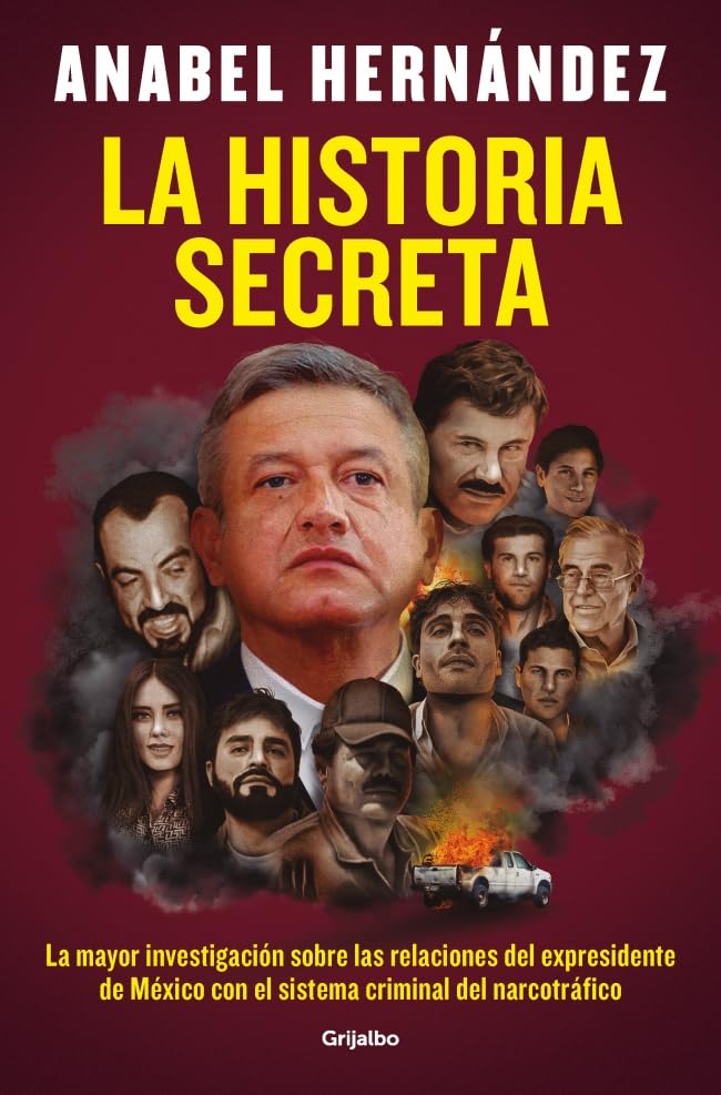 La historia secreta: La mayor investigación sobre las relaciones del ex presidente de México con el sistema criminal del narcotráfico (Estilo de vida)