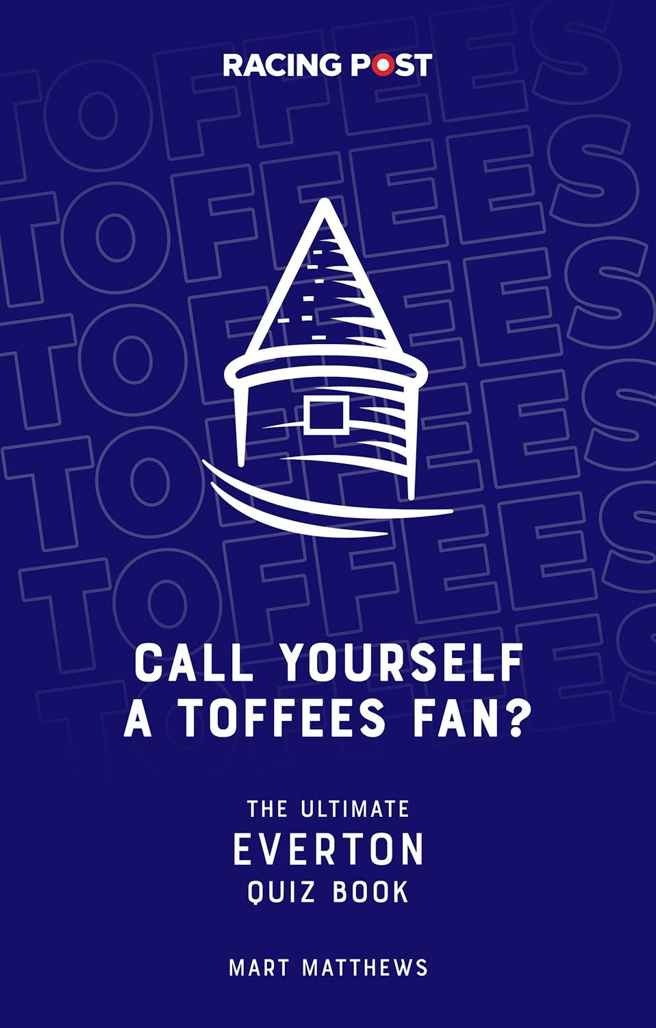Call Yourself a Toffees Fan? The Ultimate Everton Quiz Book – 1000 Questions for Every Everton Fan!