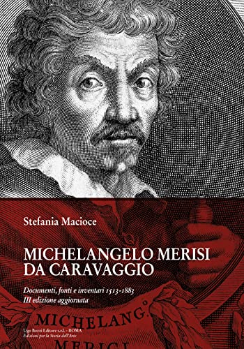 Michelangelo Merisi Da Caravaggio. Documenti, fonti e inventari 1513-1883. Ediz. ampliat