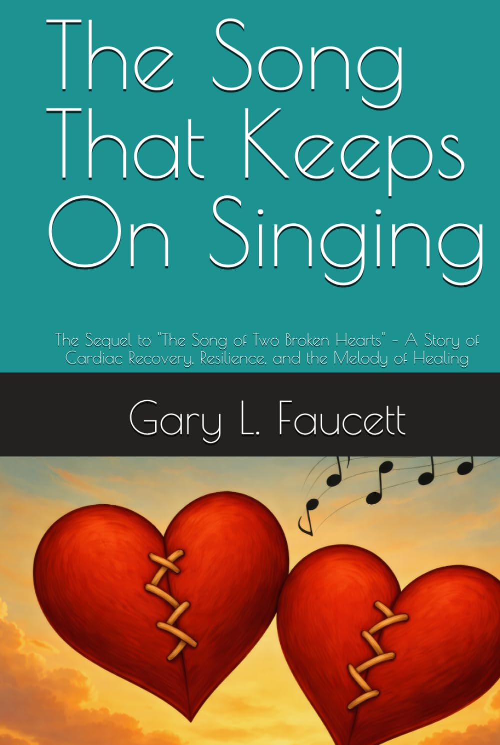 The Song That Keeps On Singing: The Sequel to "The Song of Two Broken Hearts" – A Story of Cardiac Recovery, Resilience, and the Melody of Healing