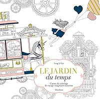 Le Jardin du Temps - Carnet de Coloriage et de Voyage Imaginaire Antistress (French Edition) 250110417X Book Cover