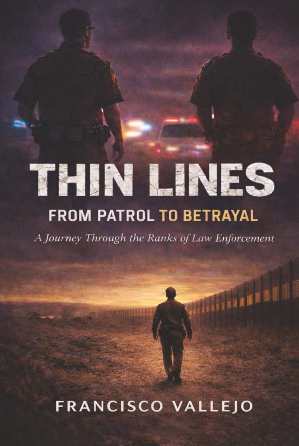 Thin Lines From Patrol to Betrayal: A Journey Through the Ranks of Law Enforcement