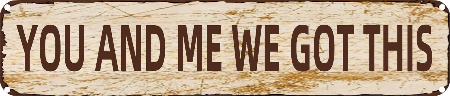 Vintage Tin Sign Retro Metal Wall Decor YOU AND ME WE GOT THIS Rustic Aluminum Plaque for Home,Bar,Kitchen,Garage,Man Cave 4x16 Inch