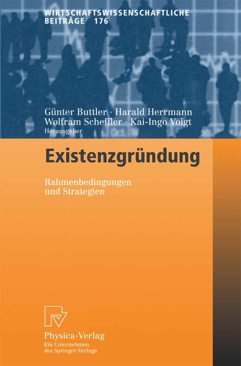 Existenzgründung. Rahmenbedingungen und Strategien (Wirtschaftswissenschaftliche Beiträge Bd. 176) (Wirtschaftswissenschaftliche Beiträge, 176, Band 176)