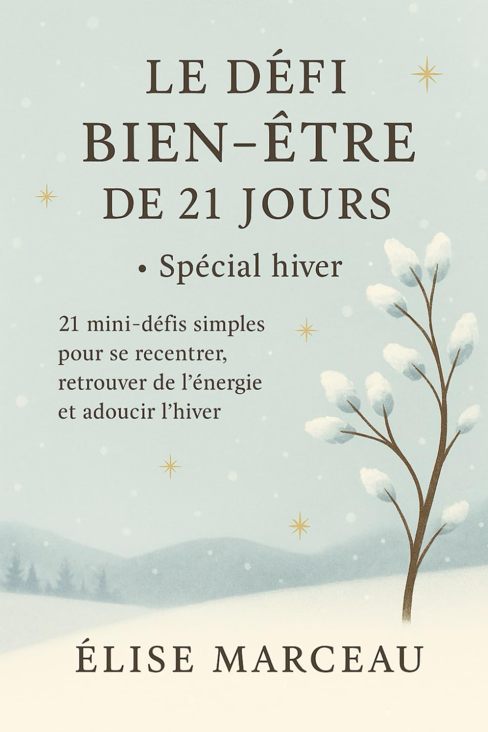 Le Défi Bien-être de 21 jours – Spécial hiver: 21 mini-défis simples pour se recentrer, retrouver de l’énergie et adoucir l’hiver (Les Carnets Doux d’Élise Marceau)