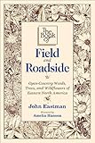 The Book of Field and Roadside: Open-Country Weeds, Trees, and Wildflowers of Eastern North America