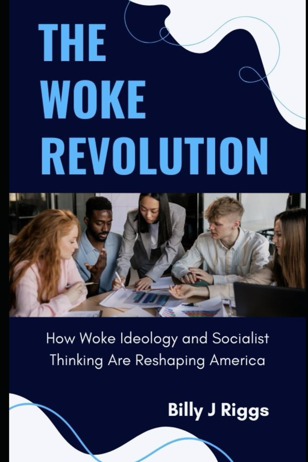 WOKE REVOLUTION: How Woke Ideology and Socialist Thinking Are Reshaping America