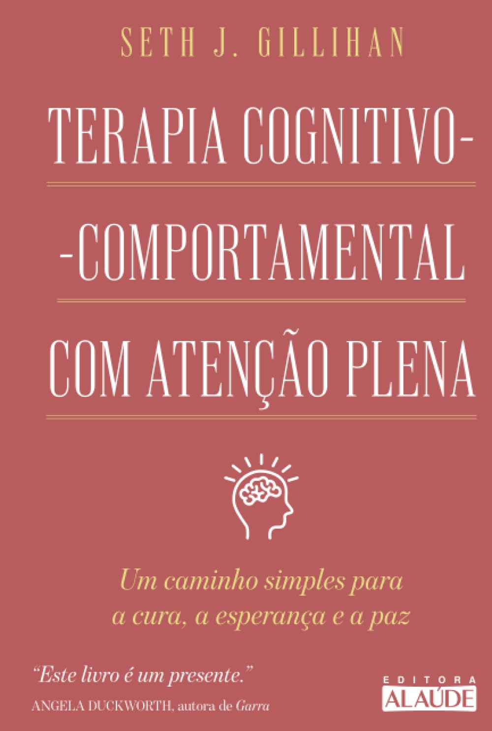 Terapia Cognitivo-Comportamental com Atenção Plena: Um caminho simples para a cura, a esperança e a paz