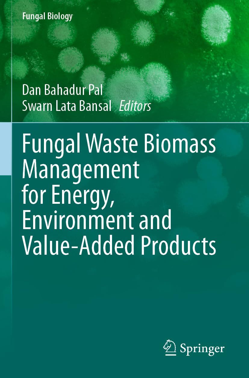 Fungal Waste Biomass Management for Energy, Environment and Value-Added Products (Fungal Biology)