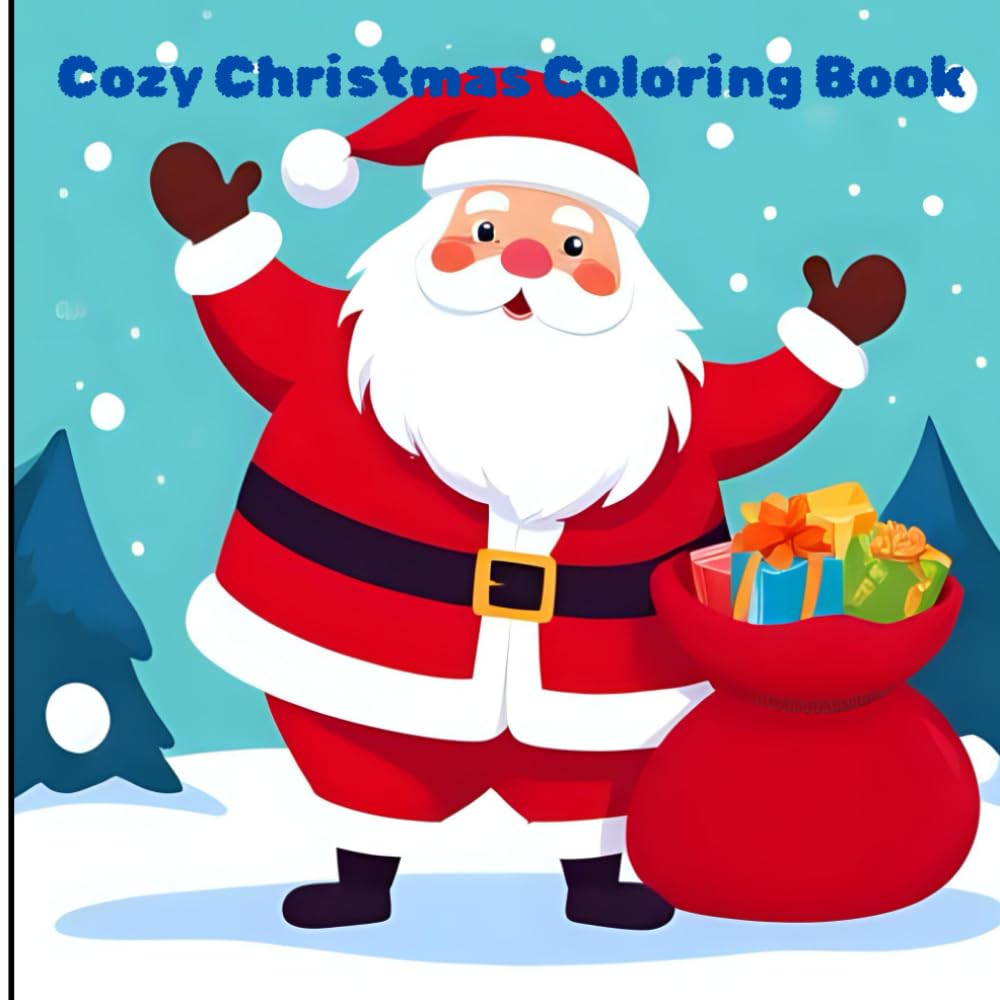 Cozy Christmas Coloring Book: Cozy Christmas: Coloring Book for Kids, Teens and Adults Featuring Adorable Cute and Cozy Christmas decorations, Santa, Elf and so much more.
