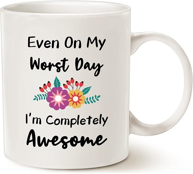Funny Quote Coffee Mug, Even On My Worst Day I'm Completely Awesome Cups for Friend Dad Mom, White 11 Oz