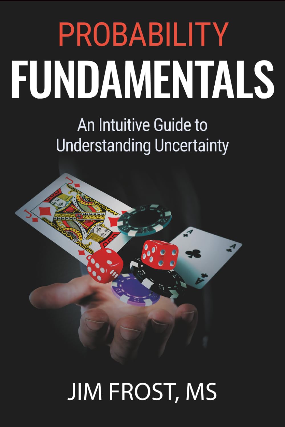Probability Fundamentals: An Intuitive Guide to Understanding Uncertainty