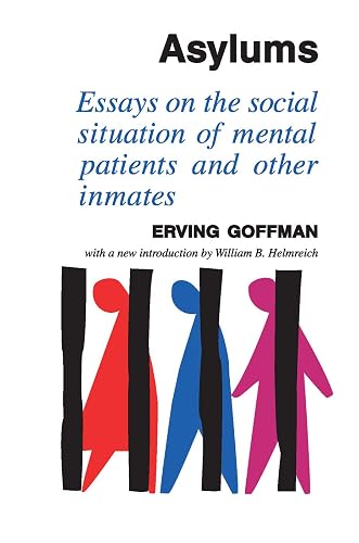 Asylums: Essays on the Social Situation of Mental Patients and Other Inmates