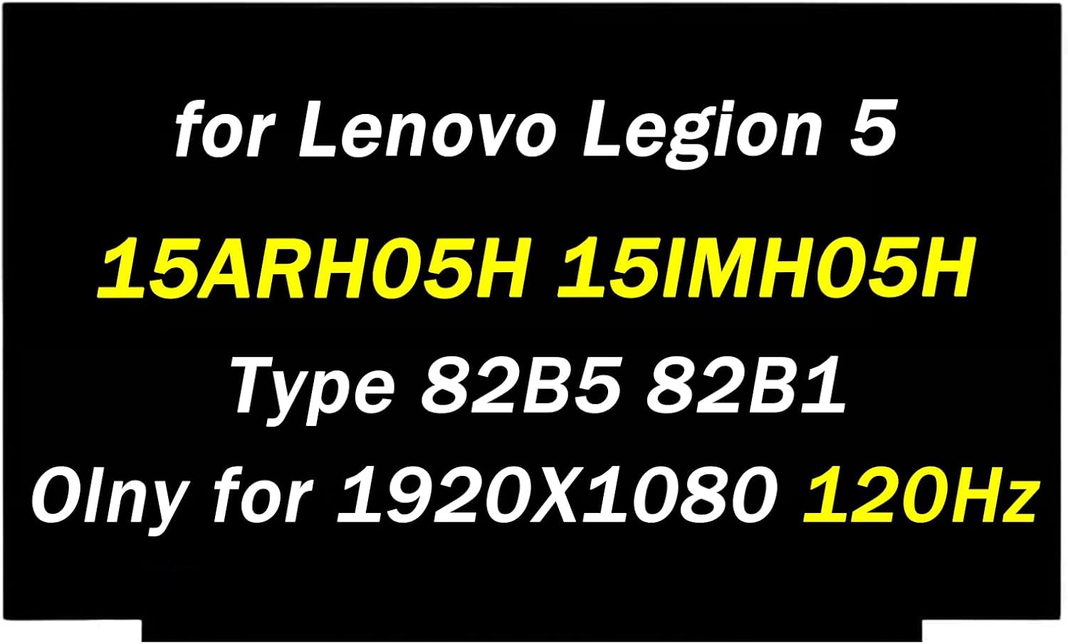 Replacement for Lenovo Legion 5 15ARH05 15ARH05H 15IMH05 15IMH05H Type 82B5 82B1 82AU 81Y6 82CF 15.6" 1920X1080 120Hz 40 pins LED LCD Screen Display Digitizer Panel (Only for Non-Touch Screen)