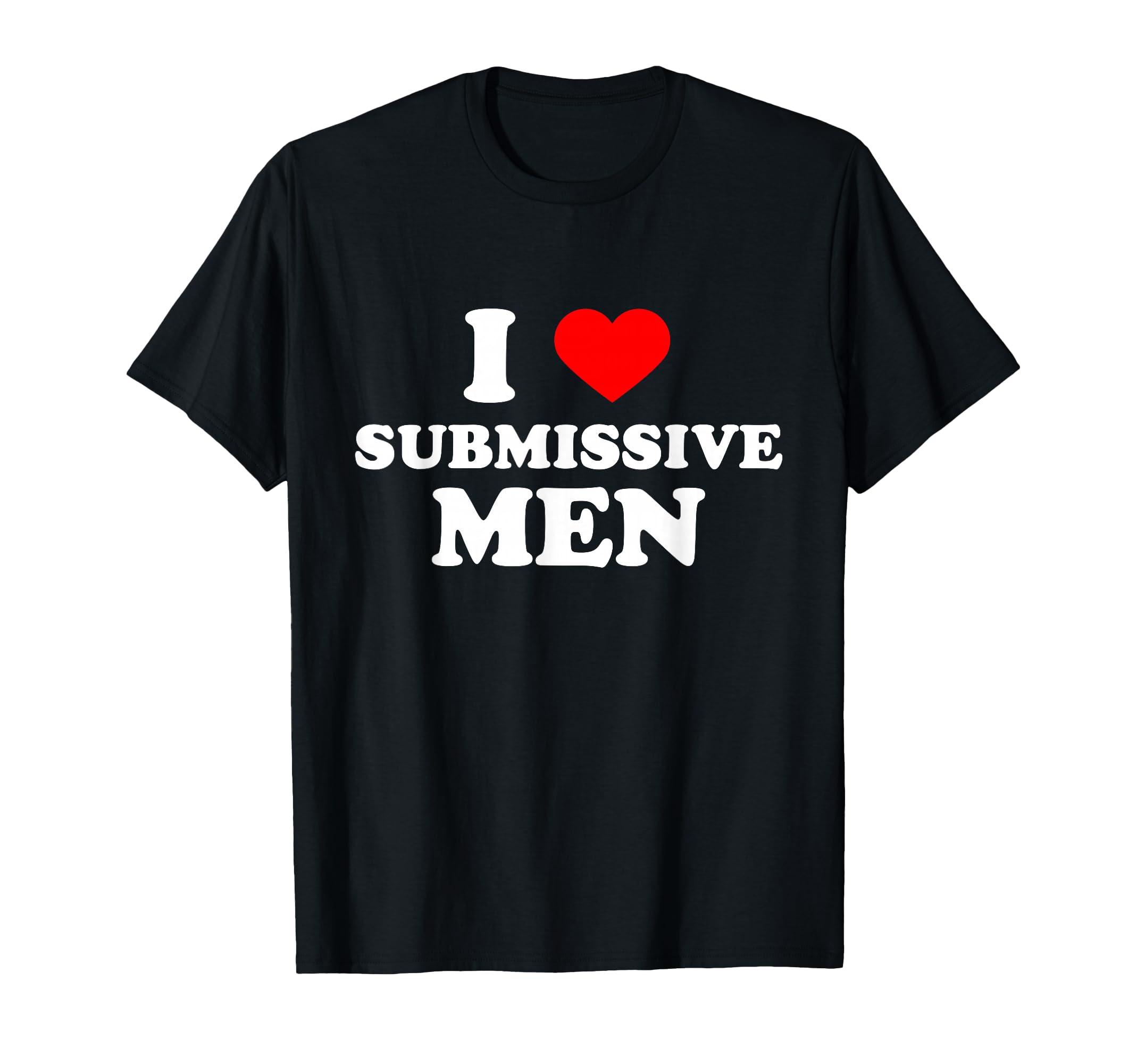 I Love Heart Submissive Men Tee T-Shirt
