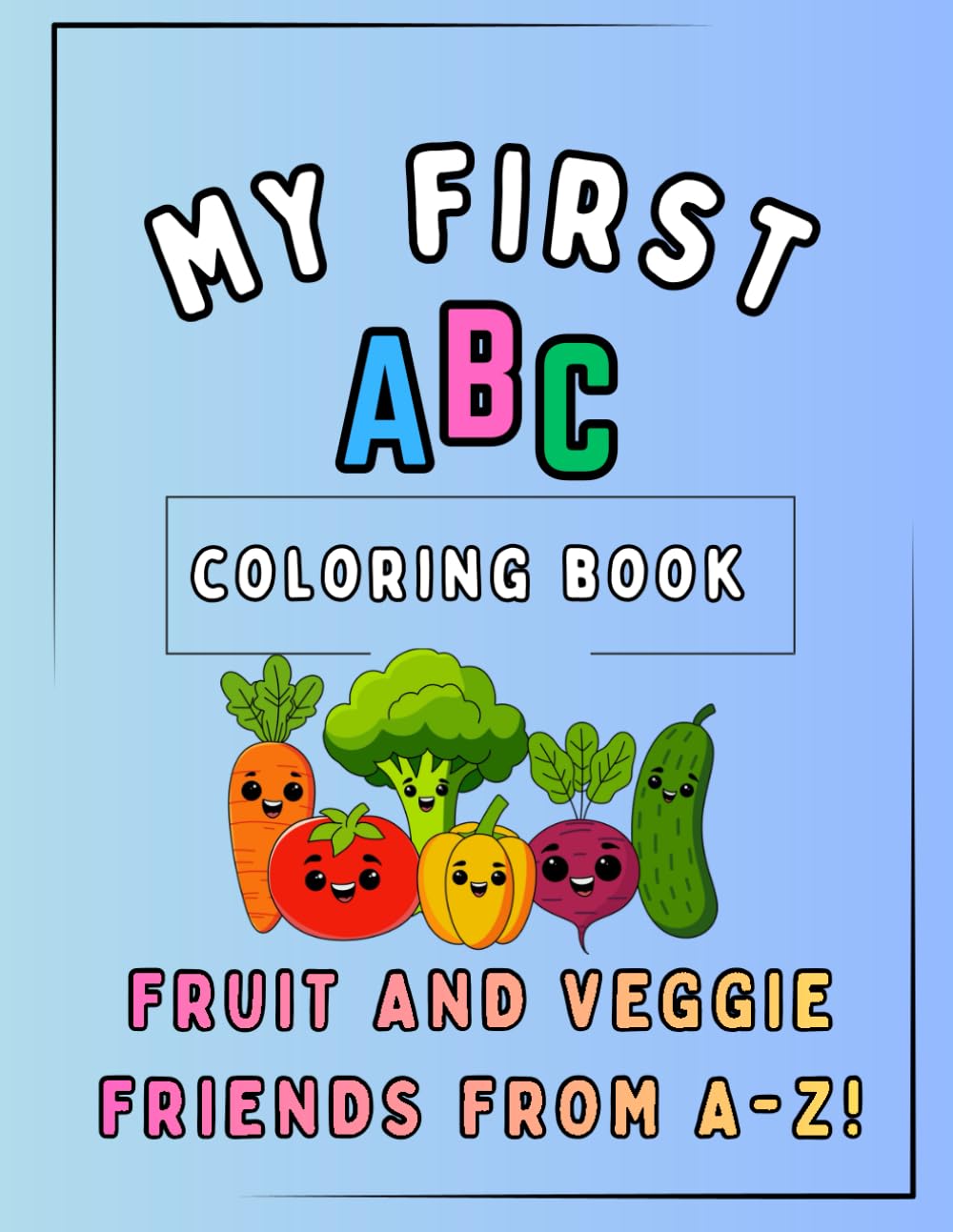 My First ABC Coloring Book: Fruit & Veggie Friends From A-Z!