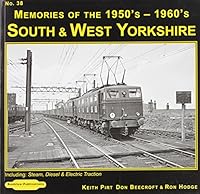 South & West Yorkshire Memories of the 1950's-1960's: 38: Including Steam, Diesel & Electric Traction 1907094865 Book Cover