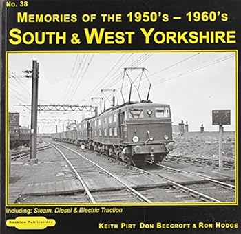 South & West Yorkshire Memories of the 1950's-1960's: 38: Including Steam, Diesel & Electric Traction - Book #38 of the Steam Memories: 1950's-1960's