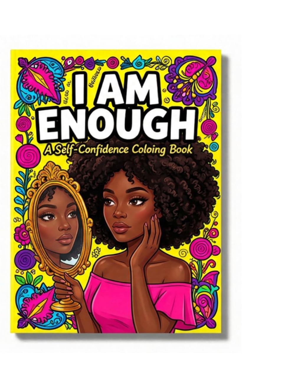 I am enough coloring book: Empowering coloring pages featuring beautiful black girls, natural hair, confidence and self-love