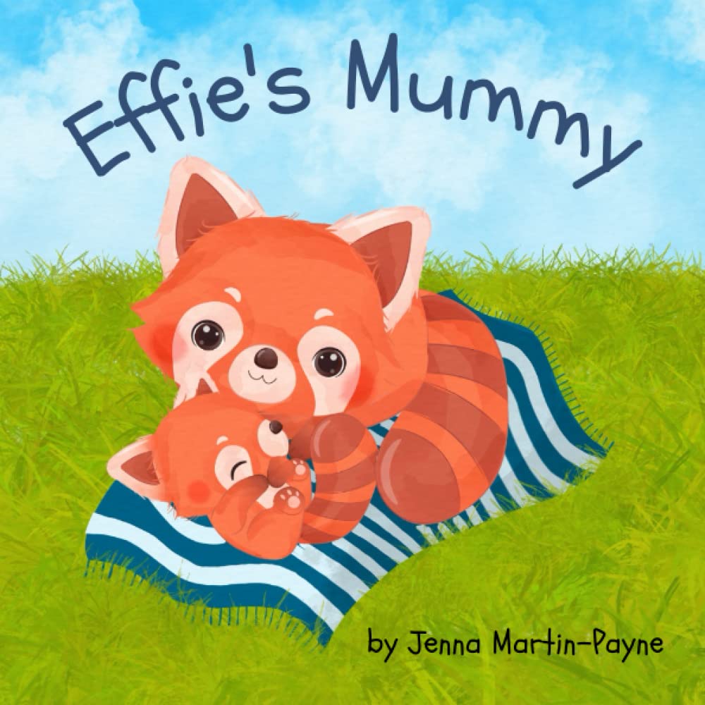 Effie's Mummy: A story of a little red panda and her chronically ill mummy. Effie discovers that mummies don't have to be well to show their love. (Little Lives)