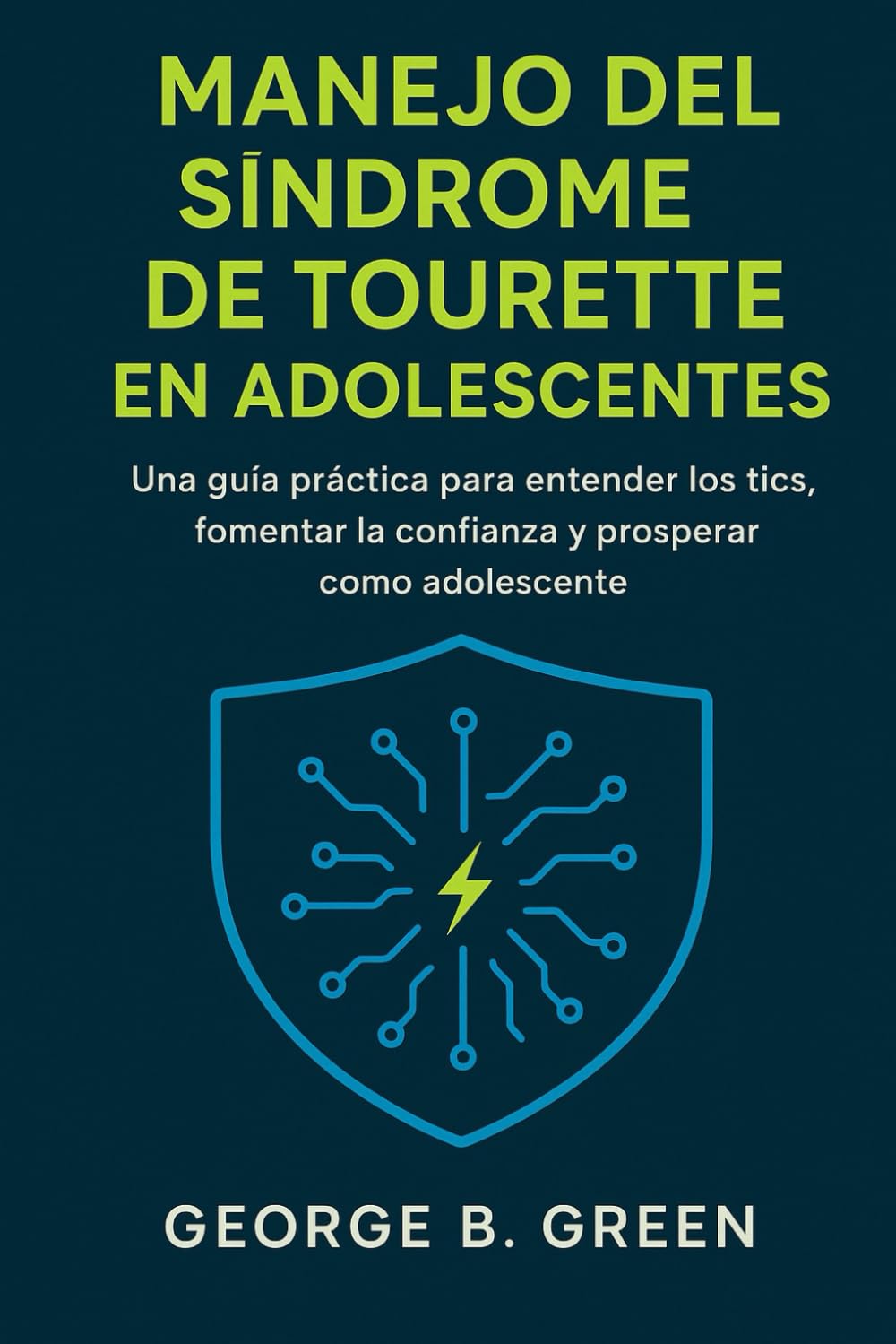 MANEJO DEL SÍNDROME DE TOURETTE EN ADOLESCENTES: Una guía práctica para entender los tics, fomentar la confianza y prosperar como adolescente.