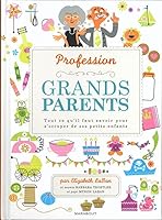 Profession : grands-parents: Tout ce qu'il faut savoir pour s'occuper de ses petits-enfants 2501063686 Book Cover